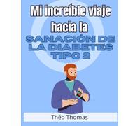 Mi increíble viaje hacia la sanación de la diabetes tipo 2: ¡Cómo vencí esta enfermedad y recuperé mi salud y mi felicidad!