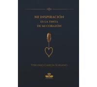 Mi Inspiración es la Tinta de mi Corazón: Poemario