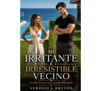 MI Irritante e Irresistible Vecino: Del odio al amor solo hay un jardín de distancia.: 2 (Un Italiano en Punta Cana)