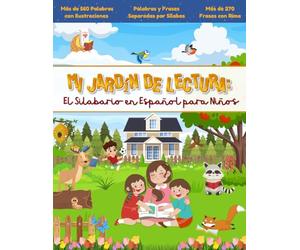 Mi Jardín de Lectura: El Silabario en Español para Niños: Libro Inicial de Lectura: Juguemos a Leer y Aprender el Abecedario para Niños con más de 560 Palabras y 270 Frases Rítmicas en Español.