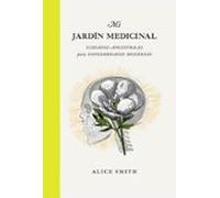 Mi jardín medicinal. Cuidados ancestrales para enfermedades modernas (JARDINERIA Y PLANTAS DE INTERIOR)