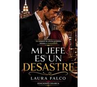 Mi jefe es un desastre: Una romance de oficina prohibida, intensa e irresistible