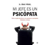Mi jefe es un psicópata: Cómo el poder transforma a las personas en psicópatas. Detéctalos a tiempo (Psicología y salud)