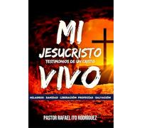 MI JESUCRISTO: TESTIMONIOS DE UN CRISTO VIVO