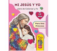 Mi Jesús y Yo: Libro de Colorear y Fe - Para Una Princesa: 50 Ilustraciones de Jesús con Niñas, Versículos Inspiradores y Palabras de Poder | Un Viaje de Amor y Amistad para Niños de 4 a 8 Años