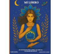 Mi Libero - Libro da Colorare per Adulti: Ho’oponopono per la Guarigione e la Serenità Interiore: Libro di colorazione spirituale per adulti con ... di consapevolezza ispirati all’Ho’oponopono.
