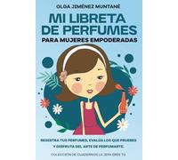 Mi libreta de perfumes: Registra tus perfumes, evalúa los que pruebes y disfruta del arte de perfumarte (COLECCIÓN DE CUADERNOS PARA MUJERES EMPODERADAS: LA JEFA ERES TÚ)