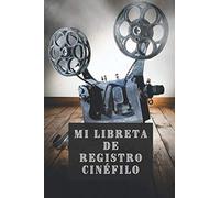 Mi Libreta De Registro Cinéfilo: 120 Páginas Profesionalmente Diseñadas Para Llevar Un Seguimiento Completo De Películas - Regalo Perfecto Para Amantes Del Cine