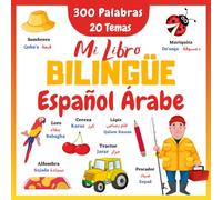Mi Libro Bilingüe Español Árabe: Mis Primeras 300 Palabras de la Vida Cotidiana y 20 Temas Divertidos a Todo Color | Aprender a Leer Vocabulario Árabe ... | Libro Educativo e Ilustrado Para Niños.