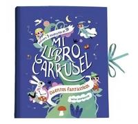 Mi libro carrusel. Cuentos fantásticos | Sarah Andreacchio