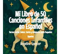 Mi Libro de 50 Canciones Infantiles en Español: Versos Cortos, Dulces, Tontos y Relajantes para Pequeños Oyentes