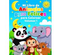 Mi Libro de Animales Felices para Colorear - Volumen 1: Dibujos Grandes y Fáciles con Contornos Gruesos para Niños de 4 a 7 Años
