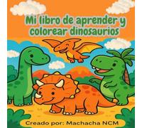 Mi libro de aprender y colorear dinosaurios: libro de colorear educativo para niños y niñas3-8