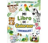 Mi Libro de Colorear Animales | Bilingüe Español & English: Aprende los nombres de los animales, practica la escritura y colorea adorables animales | Para niños de 4 a 8 años