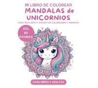 Mi Libro de Colorear: Mandalas de Unicornios XXL: 80 Páginas de Relajación y Creatividad para Niños Niñas y Adultos