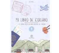 Mi Libro de Coreano - Nivel 1: Aprende gramática y conversación desde cero en 20 lecciones, paso a paso y a todo color