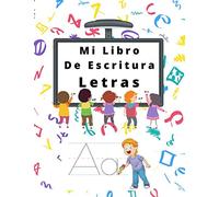 Mi Libro De Escritura Letras: Libro de actividades para niños: A partir de los 3 años - Enseñe a sus hijos a dibujar letras de una manera divertida. ... de infancia y vacaciones - Escuela primaria