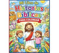 Mi Libro de Historias Biblicas para coloreas: Historias bíblicas ilustradas, dibujos fáciles, actividades cristianas educativas, aprender sobre Dios jugando, libro infantil de fe y valores”