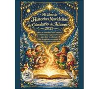 Mi Libro de Historias Navideñas del Calendario de Adviento 2025: Libro de actividades para colorear con 12 historias mágicas de Navidad para leer y ... aventura de cuenta regresiva para niños