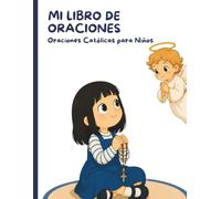 Mi libro de oraciones: Oraciones católicas para niños de 4 a 10 años