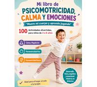 Mi libro de Psicomotricidad, Calma y Gestión Emocional: "Muevo mi cuerpo y aprendo jugando" - 100 Actividades divertidas, para niños de 3 a 6 años
