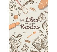 Mi libro de recetas: Cuaderno Para 100 Recetas | En Blanco Para Crear Tus Propios Platos | Formato A4
