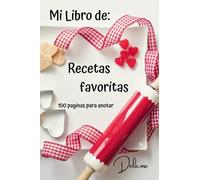 MI LIBRO DE: RECETAS FAVORITAS: 100 paginas para anotar