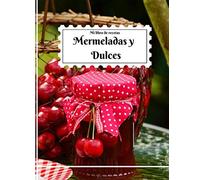 Mi libro de recetas, Mermeladas y dulces: 40 formularios para completar