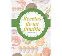 Mi Libro de Recetas: Mis recetas familiares | Libro de cocina de recetas familiares en blanco (Libros en español)