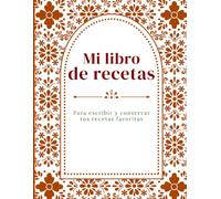Mi libro de recetas: Para escribir y conservar tus recetas favoritas