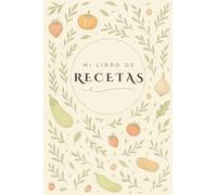MI LIBRO DE RECETAS: Recetario para Escribir tus Propias Recetas