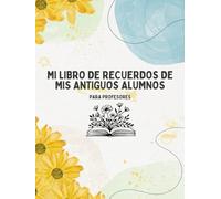 Mi Libro de Recuerdos de mis Antiguos Alumnos: Para profesores