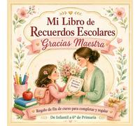 Mi Libro de Recuerdos Escolares: Gracias Maestra - Regalo de fin de curso para completar y regalar - De Infantil a 6º de Primaria