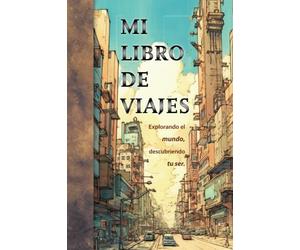 Mi Libro de Viajes: Explorando el mundo, descubriendo tu ser