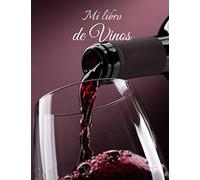 Mi libro de Vinos: Libro de cata de vinos para llenar | Escriba sus descubrimientos de vino | 100 hojas de vino | Idea de regalo | Gran formato, 21,6 x 28 cm.