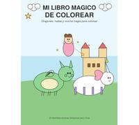 Mi Libro Mágico de Colorear: Dragones, Hadas y Unicornios: 24 Divertidas Escenas Fantásticas para Colorear - Libro para Niños Pequeños de Trazo Grueso y Fácil