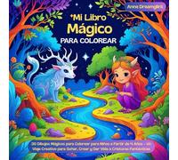 Mi Libro Mágico para Colorear: 30 Dibujos Mágicos para Colorear para Niños a Partir de 4 Años - Un Viaje Creativo para Soñar, Crear y Dar Vida a ... creativos para los pequeños aventureros!)