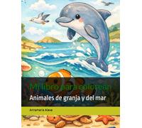 Mi libro para colorear: Animales de granja y del mar (COLOREA CON CALMA)