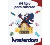 Mi libro para colorear sobre Ámsterdam: Dibujos para colorear de animales, paisajes y personajes, niños de 4 a 8 años