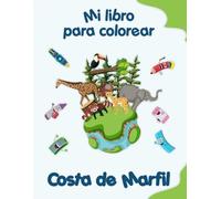 Mi libro para colorear sobre Costa de Marfil: Dibujos para colorear de animales, paisajes y personajes, niños de 2 a 6 años
