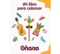 Mi libro para colorear sobre Ghana: Dibujos para colorear de animales, paisajes y personajes, niños de 4 a 8 años
