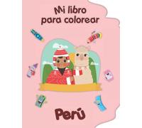 Mi libro para colorear sobre Perú: Dibujos para colorear de animales, paisajes y personajes, niños de 2 a 6 años