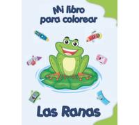 Mi libro para colorear sobre Ranas: Dibujos para colorear de animales, paisajes y personajes, niños de 2 a 6 años