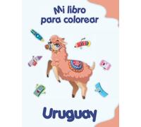 Mi libro para colorear sobre Uruguay: Dibujos para colorear de animales, paisajes y personajes, niños de 4 a 8 años