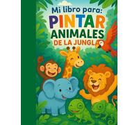 Mi libro para pintar Animales de la Jungla: Pintar animales de la jungla: Actividades creativas para niños