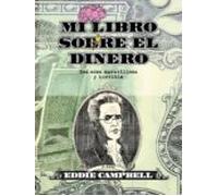 Mi Libro Sobre El Dinero. Esa Cosa Maravillosa Y Horrible