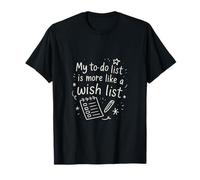 Mi lista de tareas es más como una lista de deseos Camiseta