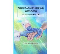 Mi lucha a muerte contra el coronavirus: En las manos del Creador