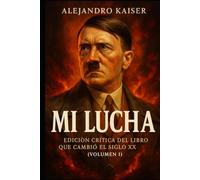 Mi Lucha: Edición crítica del libro que cambió el siglo XX (Volumen I)