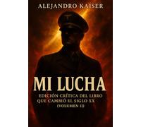 Mi Lucha: Edición crítica del libro que cambió el siglo XX (Volumen II): Edición académica, contextualizada, anotada y no apologética